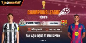 Soi Kèo Newcastle United Vs Barcelona 03h00 Ngày 11/3 - Vòng 1/8 Champions League 1 newcastle-united-vs-barcelona-bds-11-3