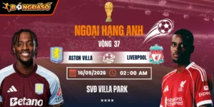 Soi Kèo Aston Villa Vs Liverpool 02h00 Ngày 16/05/2026 - Vòng 37 Ngoại Hạng Anh 3 aston-villa-vs-liverpool-bds-16-5