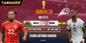 Soi Kèo Wales Vs Ghana 01h45 Ngày 03/06 - Giao Hữu Quốc Tế 3 wales-vs-ghana-bds-03-6